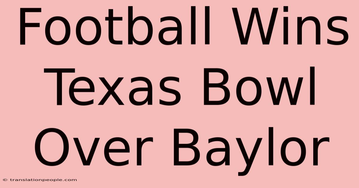 Football Wins Texas Bowl Over Baylor