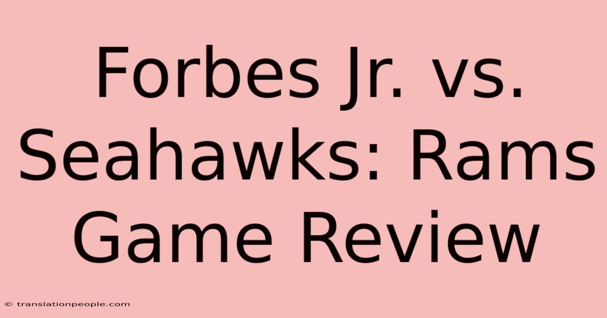 Forbes Jr. Vs. Seahawks: Rams Game Review