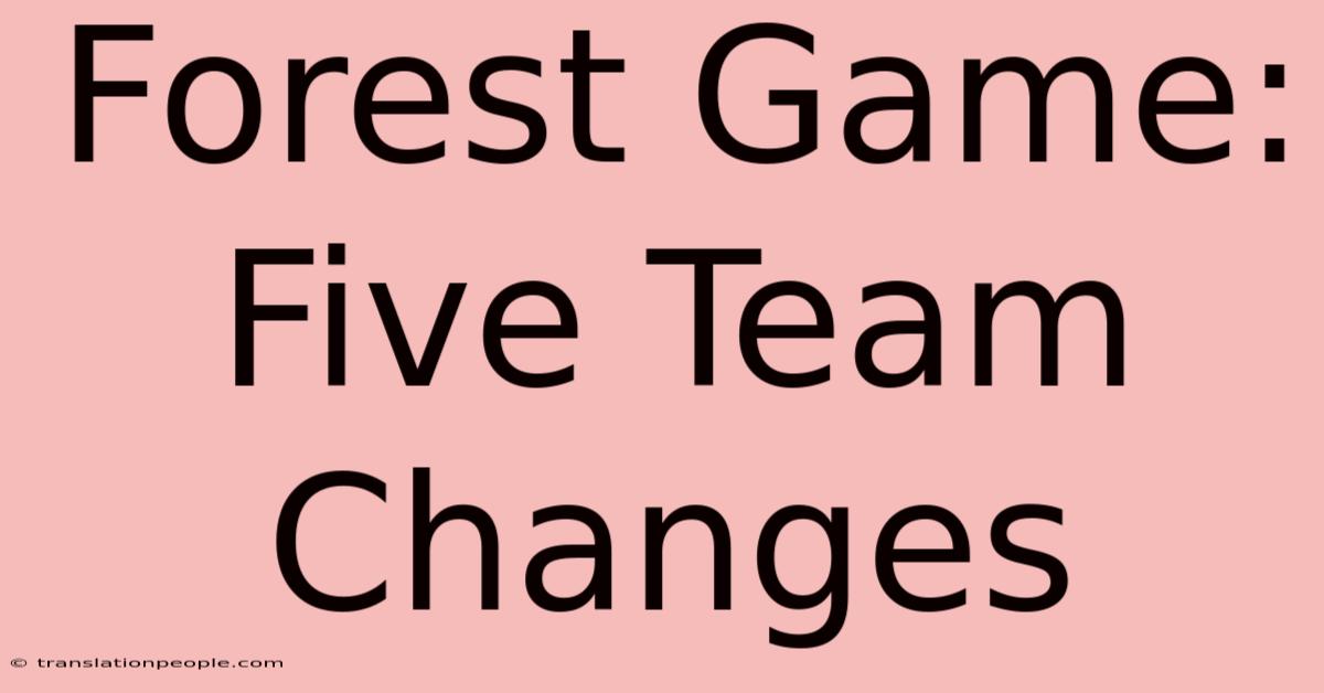 Forest Game: Five Team Changes