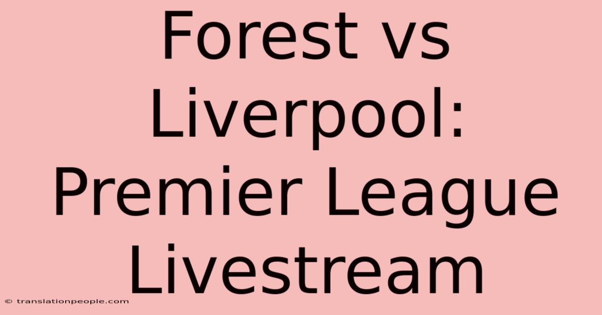 Forest Vs Liverpool: Premier League Livestream