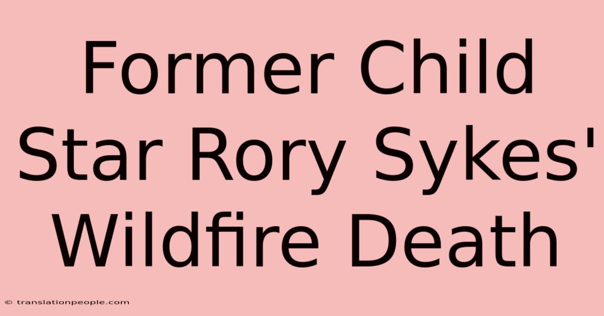 Former Child Star Rory Sykes' Wildfire Death