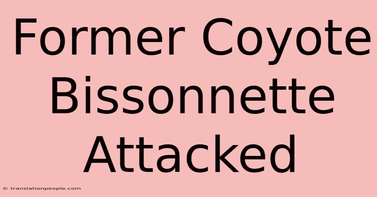 Former Coyote Bissonnette Attacked