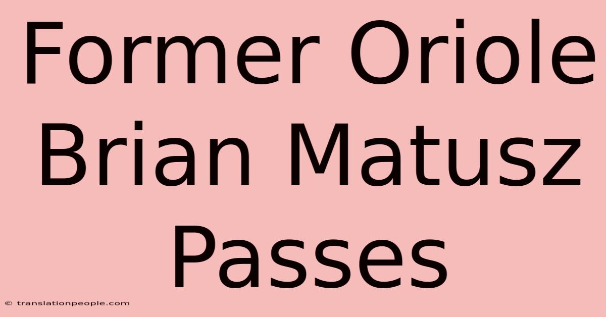 Former Oriole Brian Matusz Passes