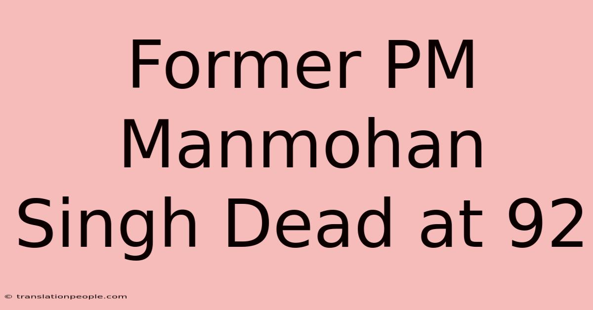 Former PM Manmohan Singh Dead At 92