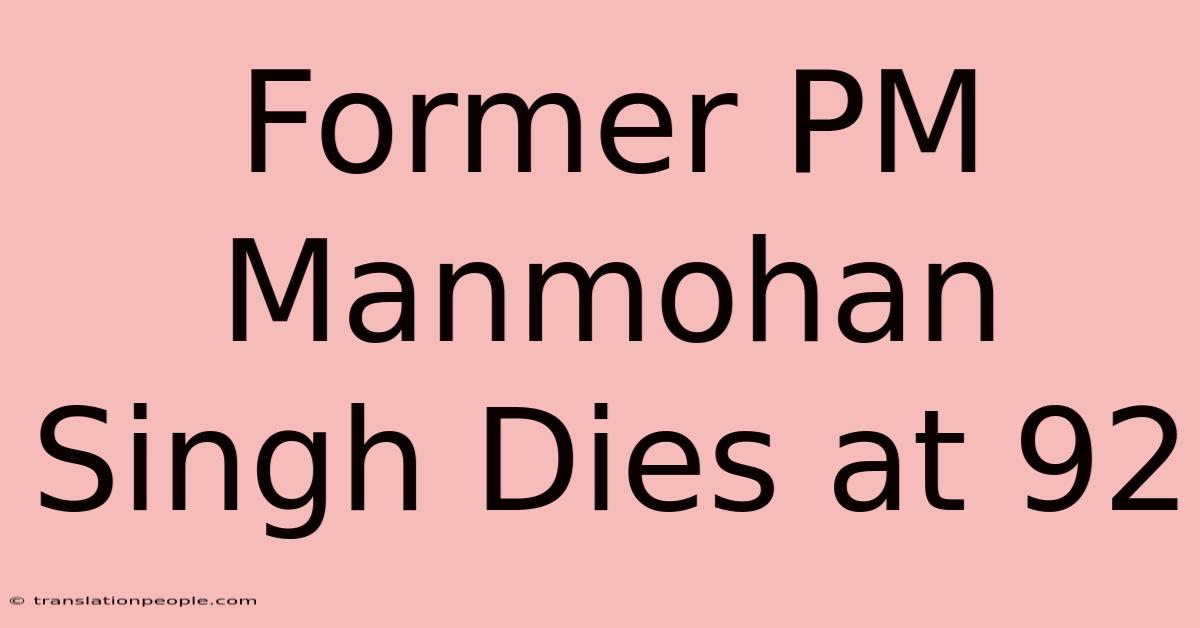 Former PM Manmohan Singh Dies At 92