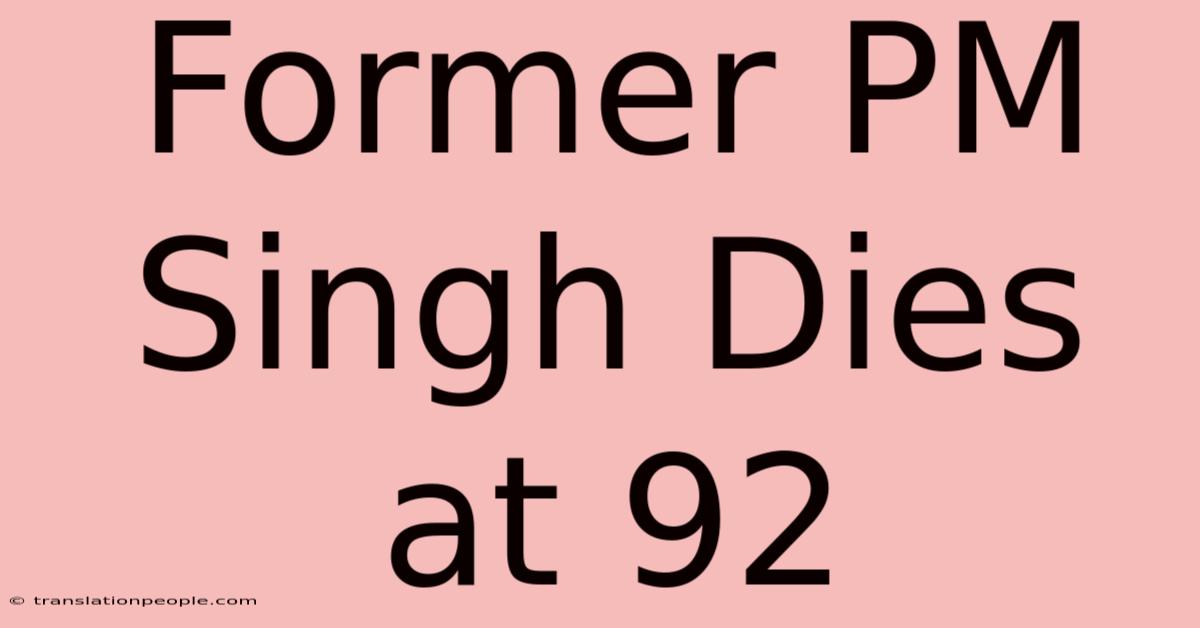 Former PM Singh Dies At 92