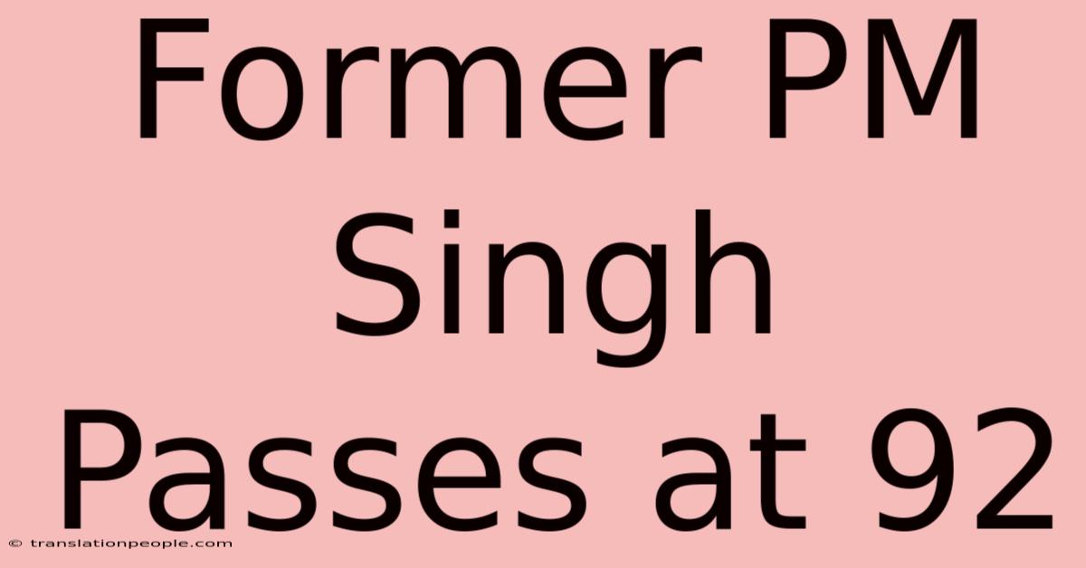 Former PM Singh Passes At 92