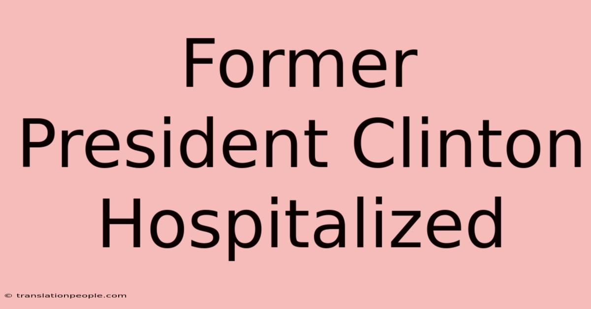 Former President Clinton Hospitalized