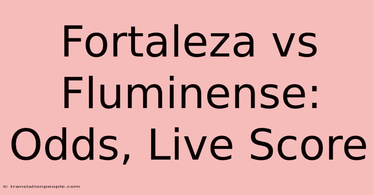 Fortaleza Vs Fluminense: Odds, Live Score