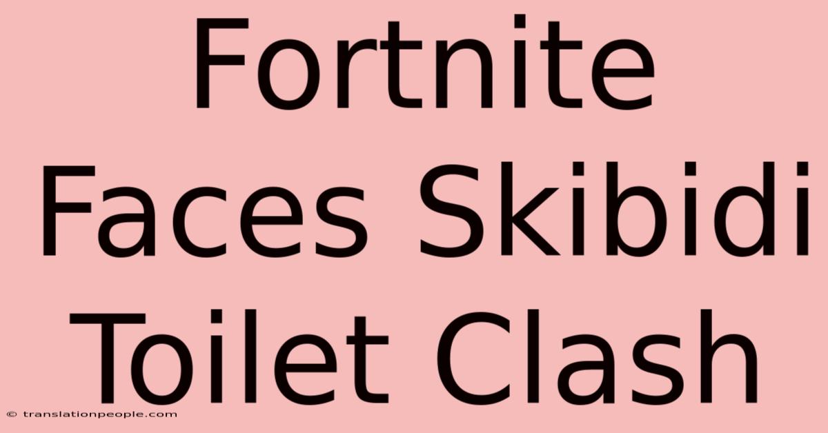 Fortnite Faces Skibidi Toilet Clash