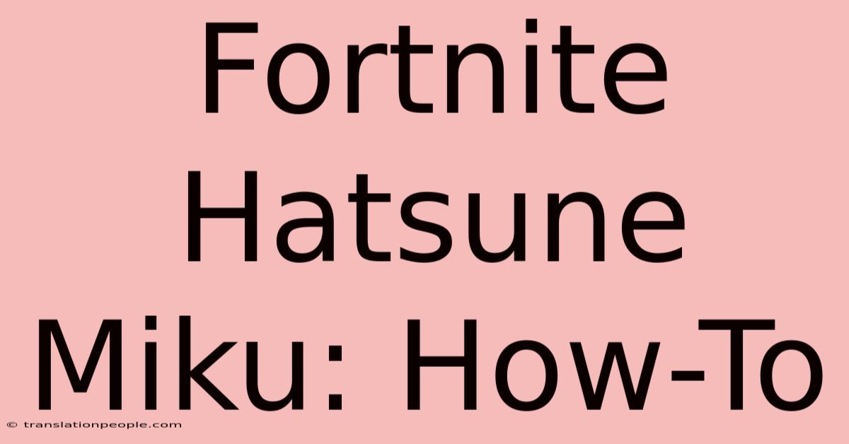 Fortnite Hatsune Miku: How-To