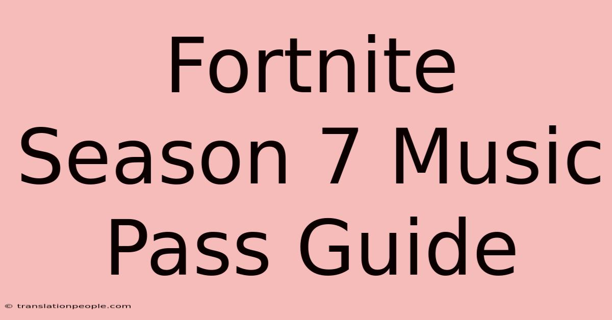 Fortnite Season 7 Music Pass Guide