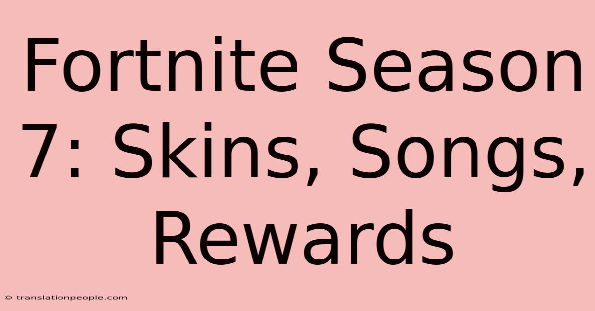 Fortnite Season 7: Skins, Songs, Rewards