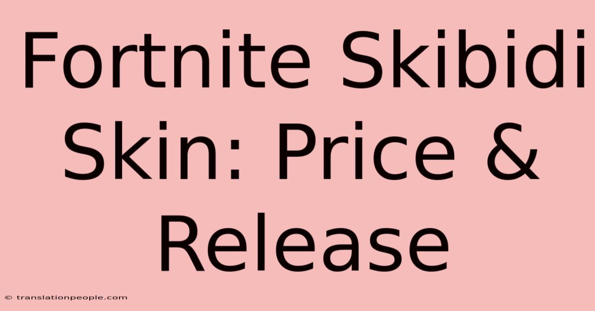 Fortnite Skibidi Skin: Price & Release