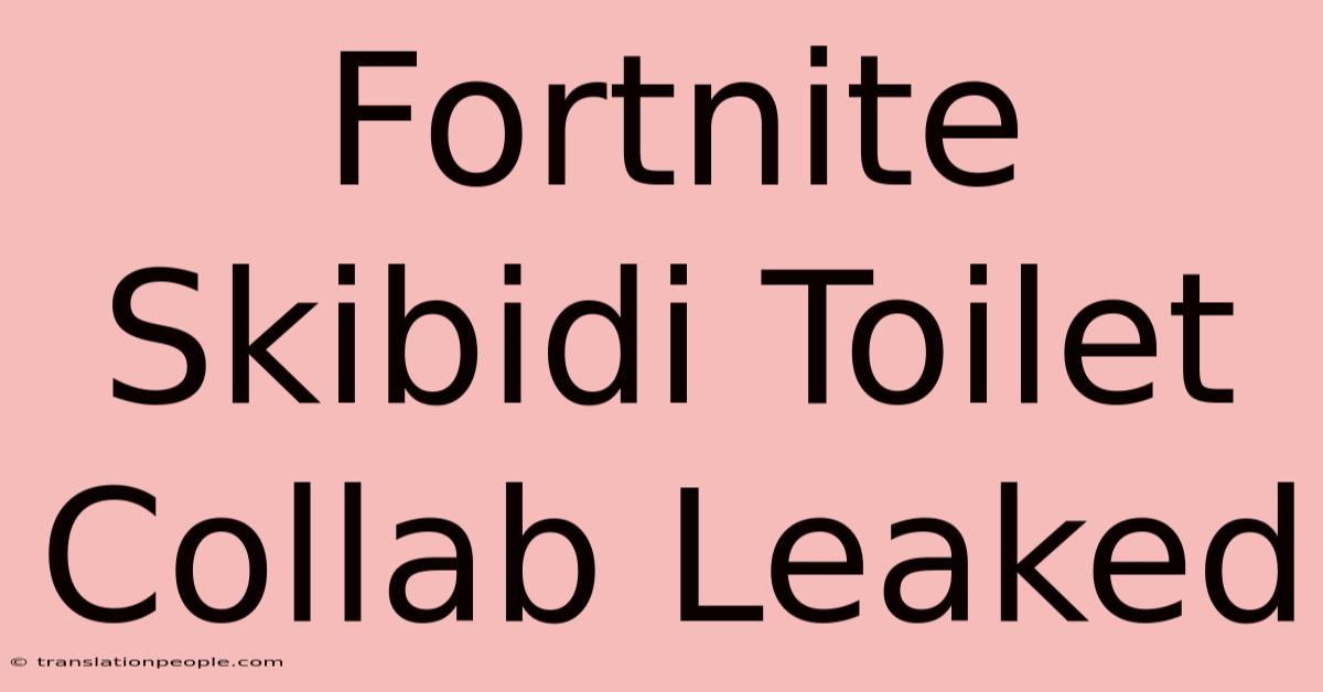 Fortnite Skibidi Toilet Collab Leaked