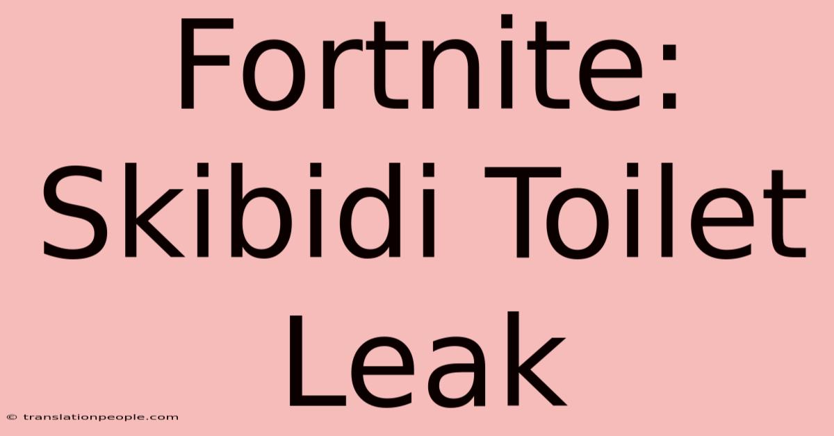 Fortnite: Skibidi Toilet Leak