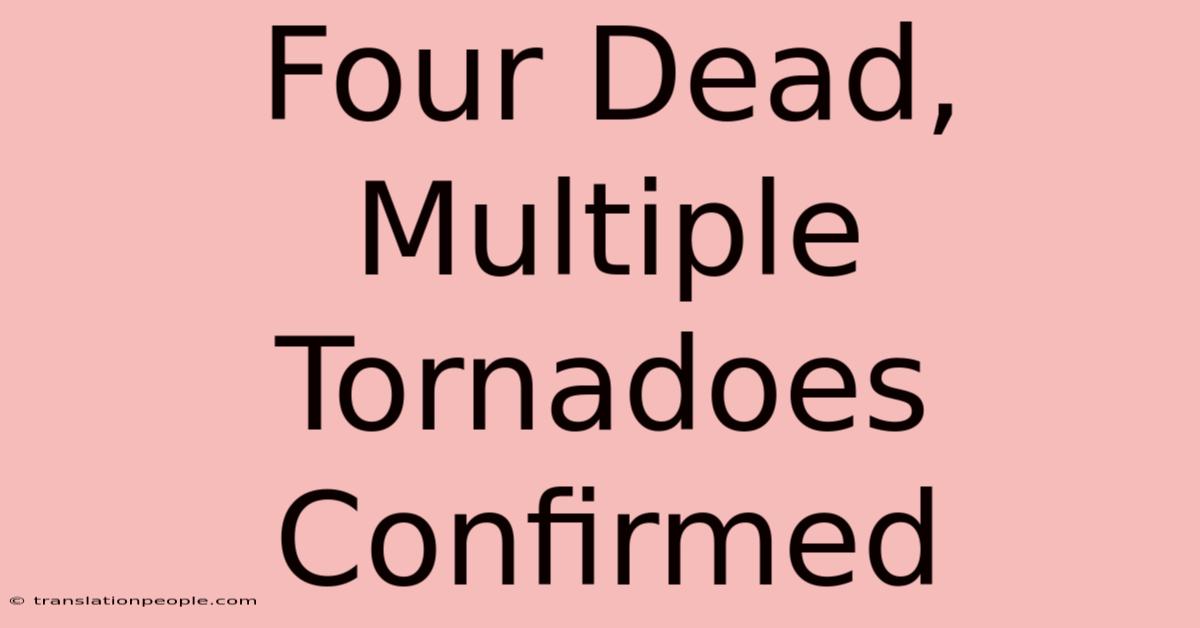 Four Dead, Multiple Tornadoes Confirmed