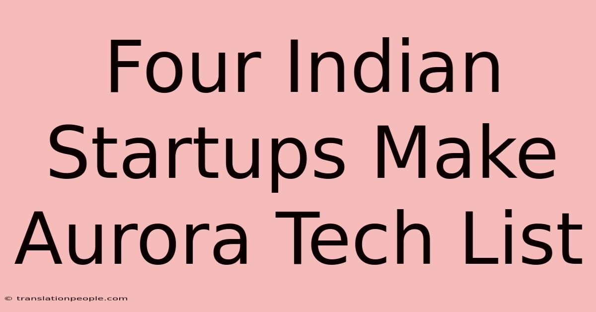 Four Indian Startups Make Aurora Tech List