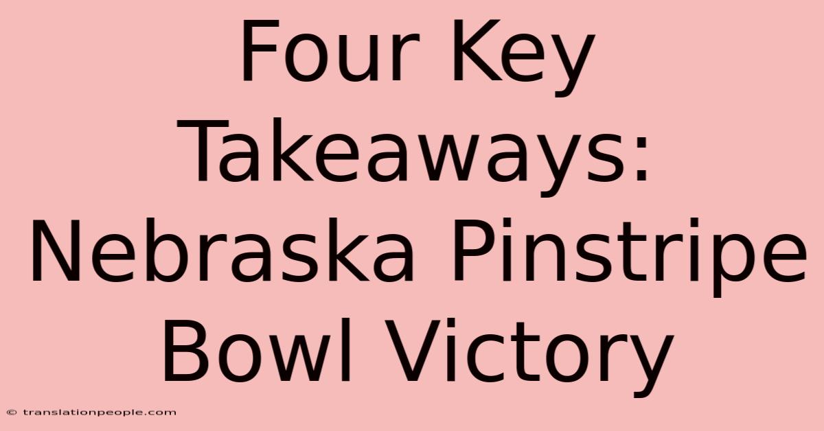 Four Key Takeaways: Nebraska Pinstripe Bowl Victory