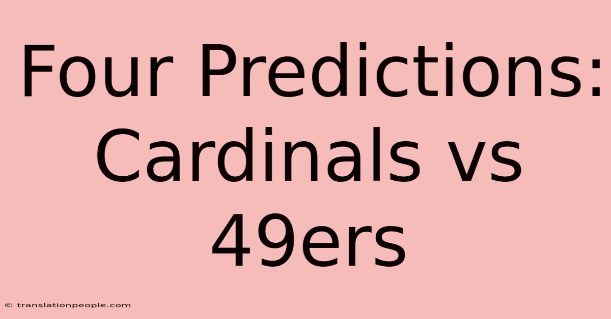 Four Predictions: Cardinals Vs 49ers