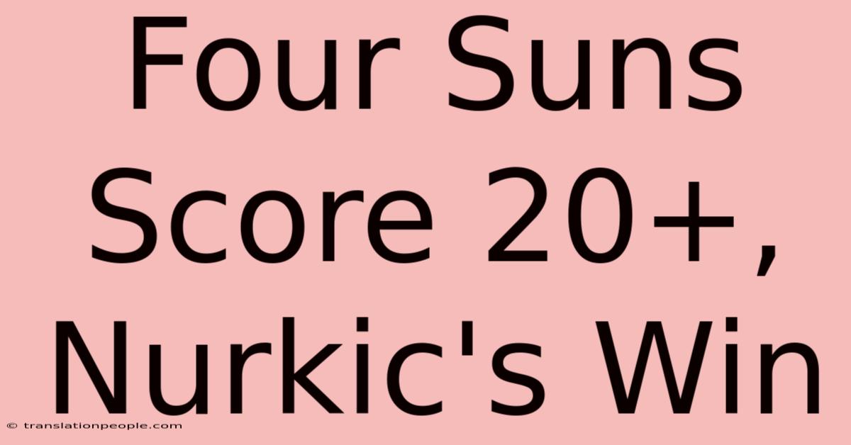 Four Suns Score 20+, Nurkic's Win