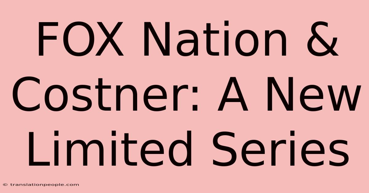 FOX Nation & Costner: A New Limited Series