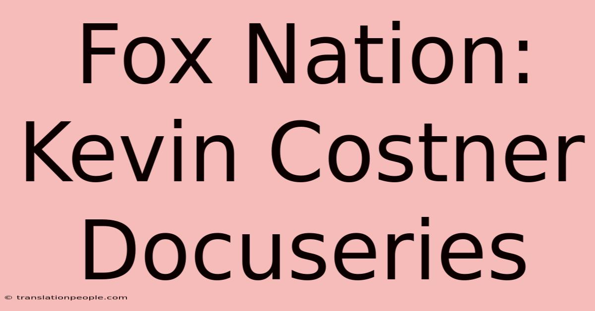 Fox Nation: Kevin Costner Docuseries