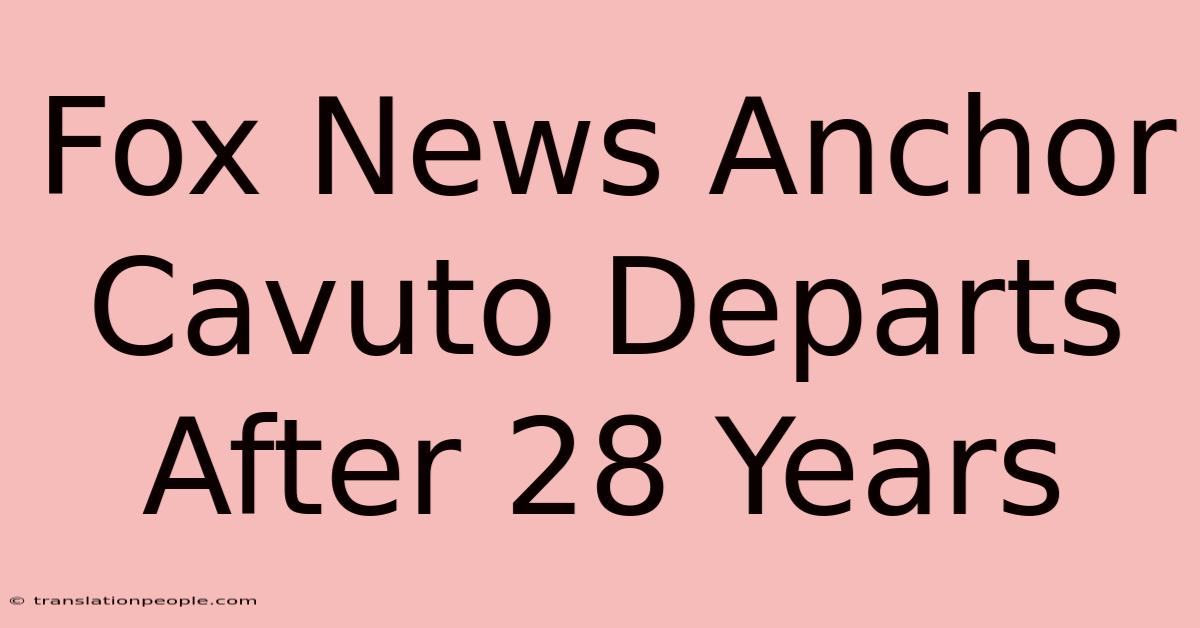 Fox News Anchor Cavuto Departs After 28 Years