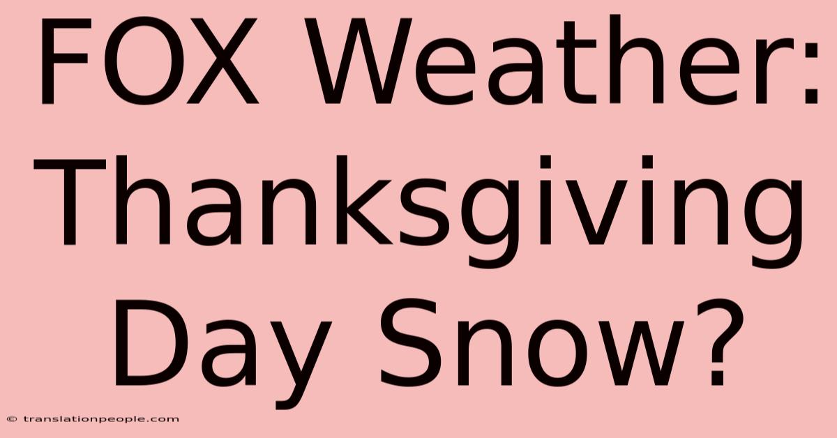 FOX Weather: Thanksgiving Day Snow?