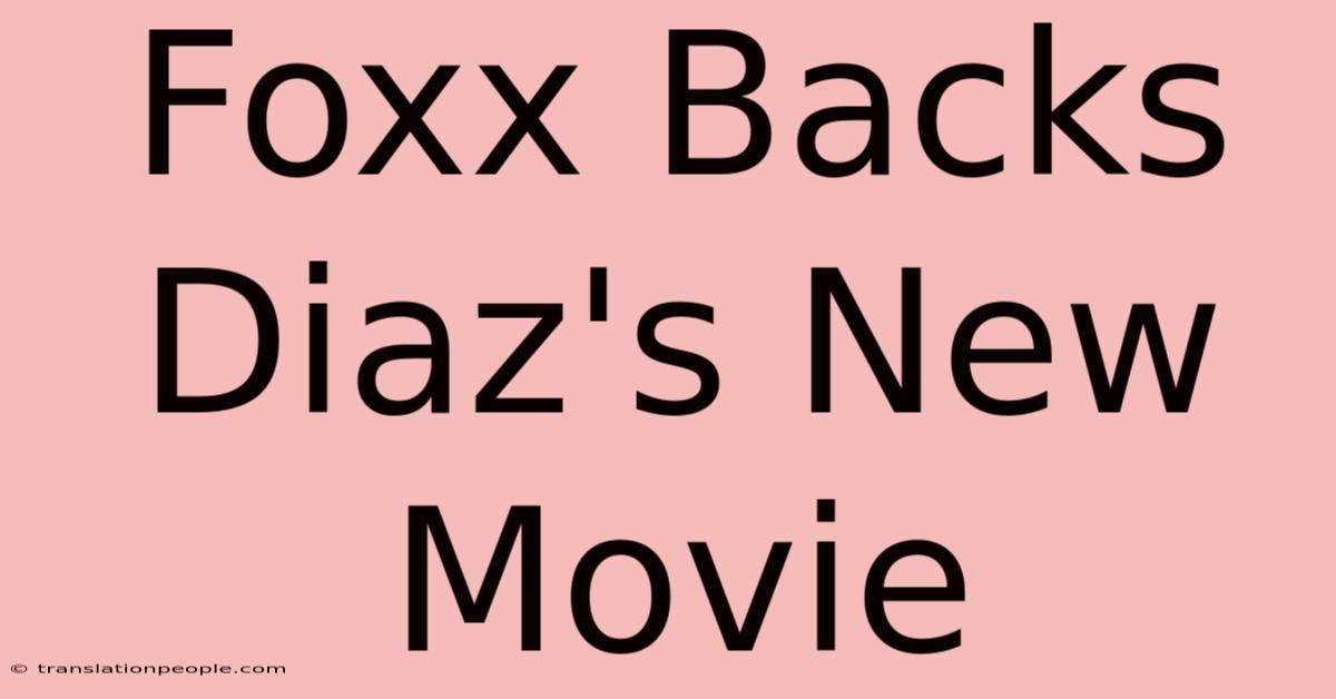 Foxx Backs Diaz's New Movie