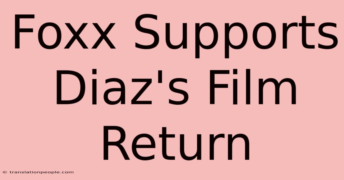 Foxx Supports Diaz's Film Return