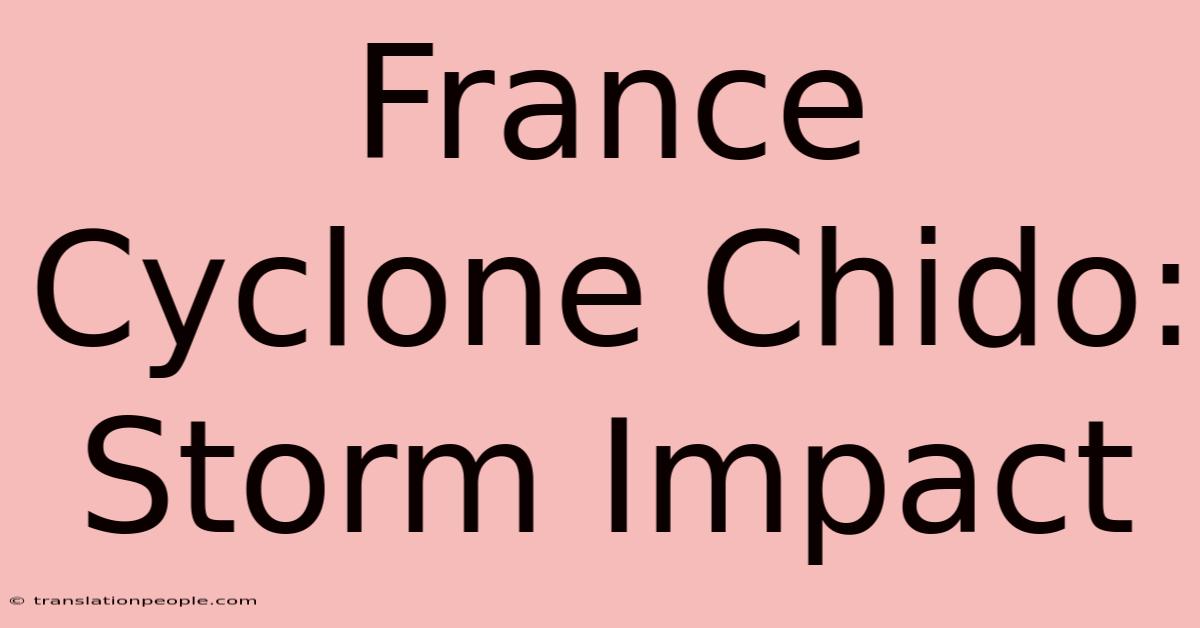 France Cyclone Chido: Storm Impact