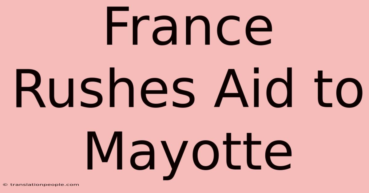 France Rushes Aid To Mayotte