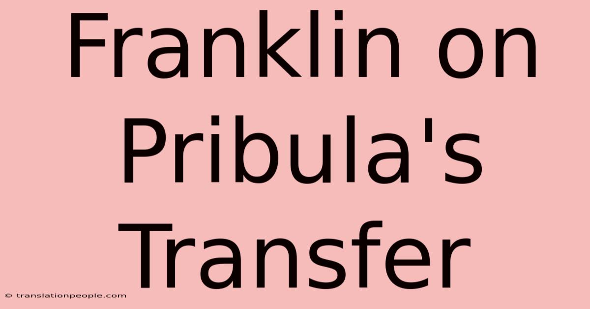 Franklin On Pribula's Transfer