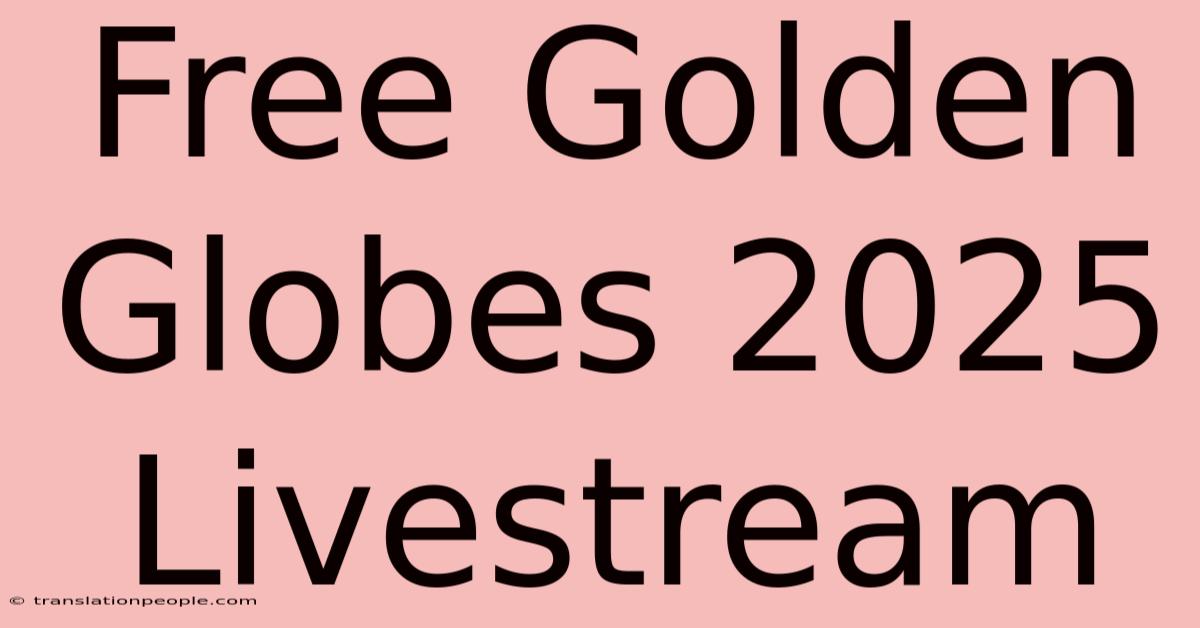 Free Golden Globes 2025 Livestream