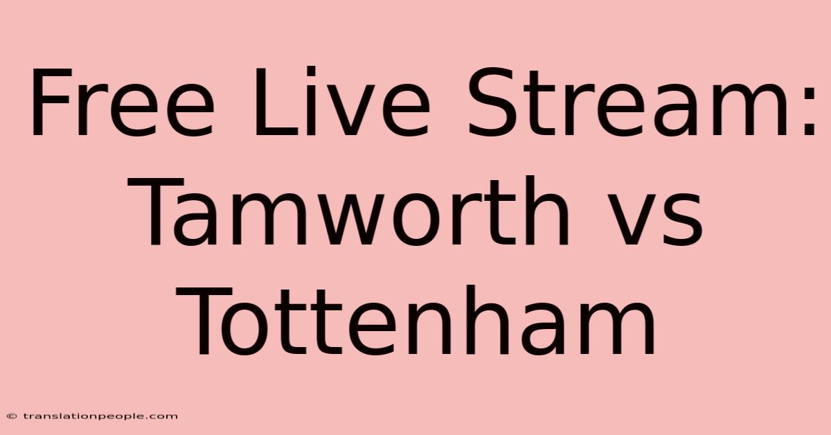 Free Live Stream: Tamworth Vs Tottenham