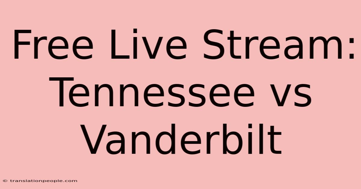 Free Live Stream: Tennessee Vs Vanderbilt