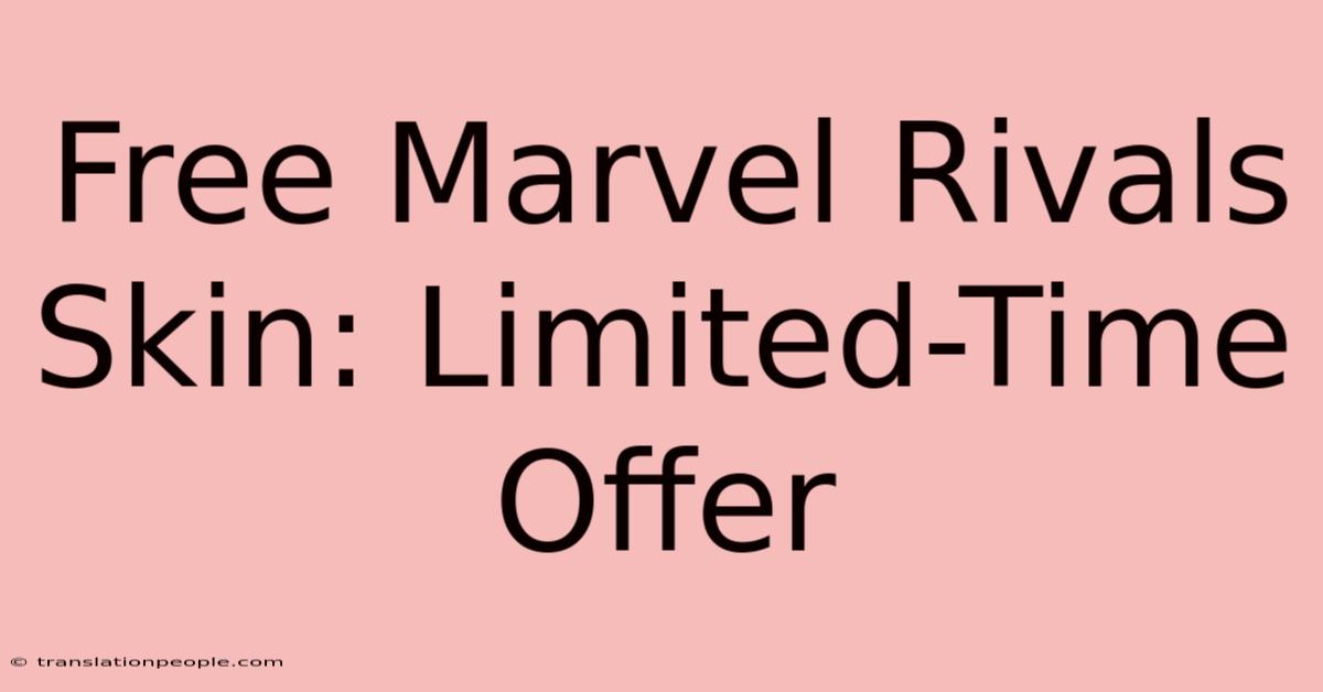 Free Marvel Rivals Skin: Limited-Time Offer