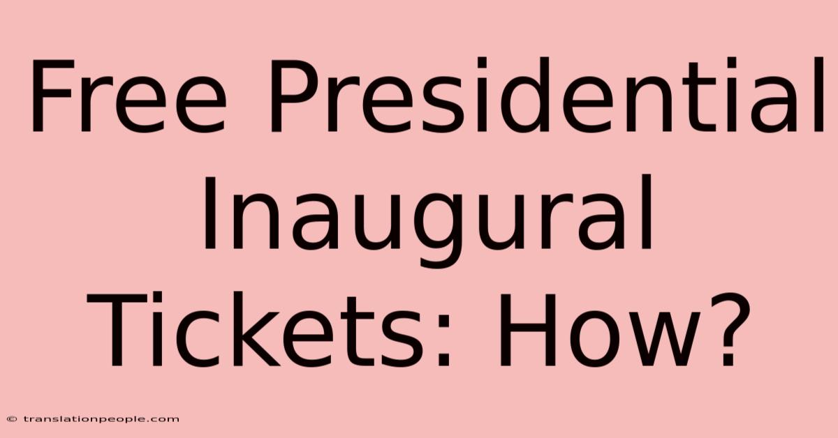 Free Presidential Inaugural Tickets: How?