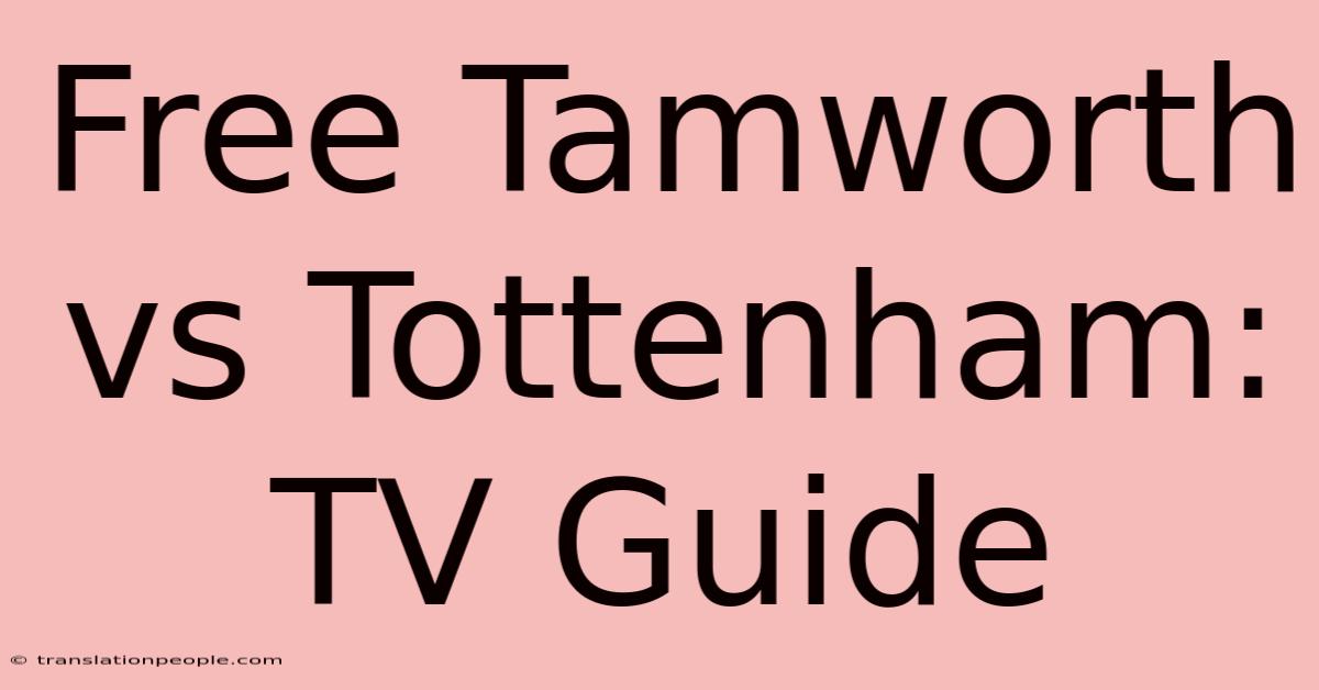 Free Tamworth Vs Tottenham: TV Guide