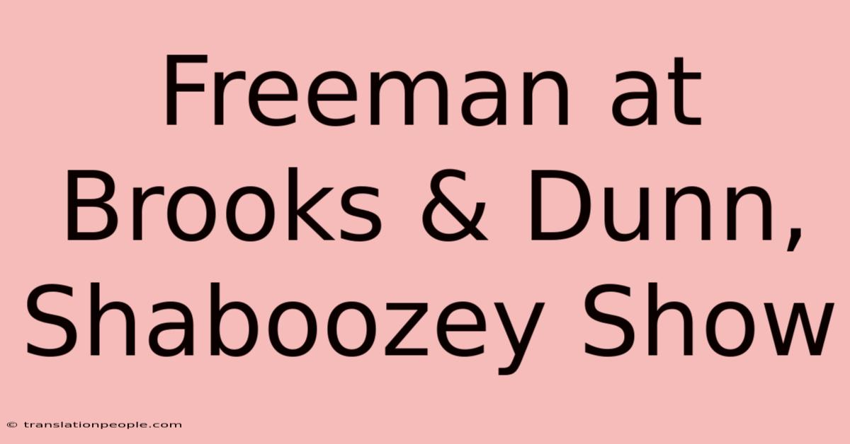 Freeman At Brooks & Dunn, Shaboozey Show