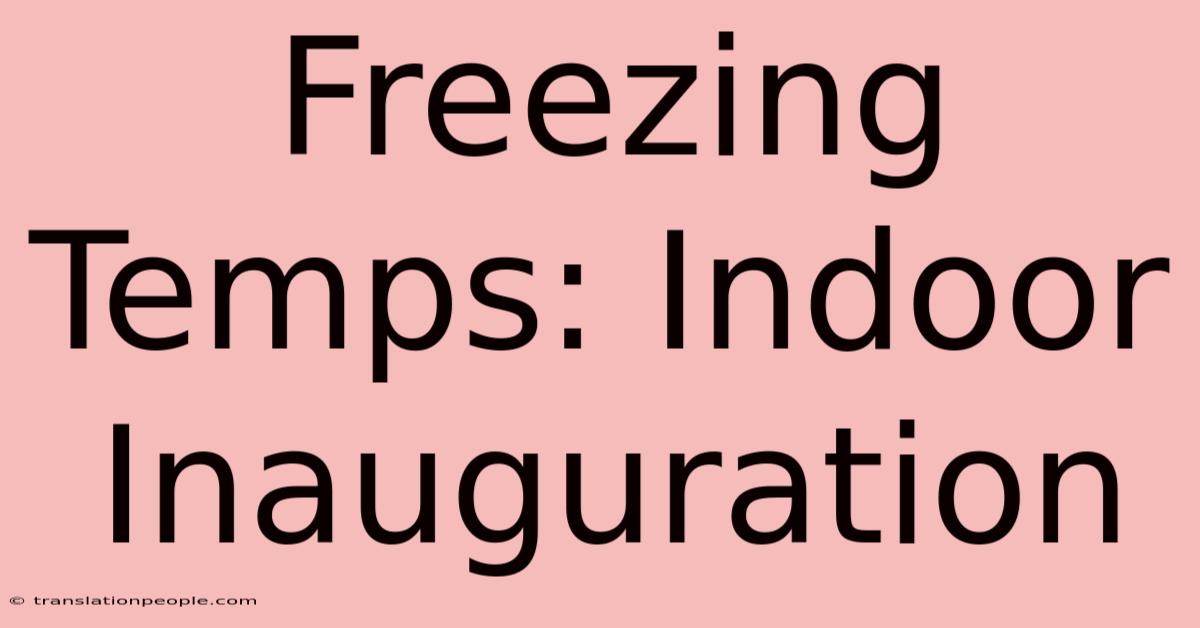 Freezing Temps: Indoor Inauguration