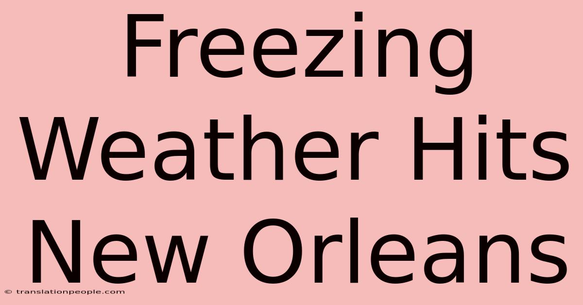 Freezing Weather Hits New Orleans