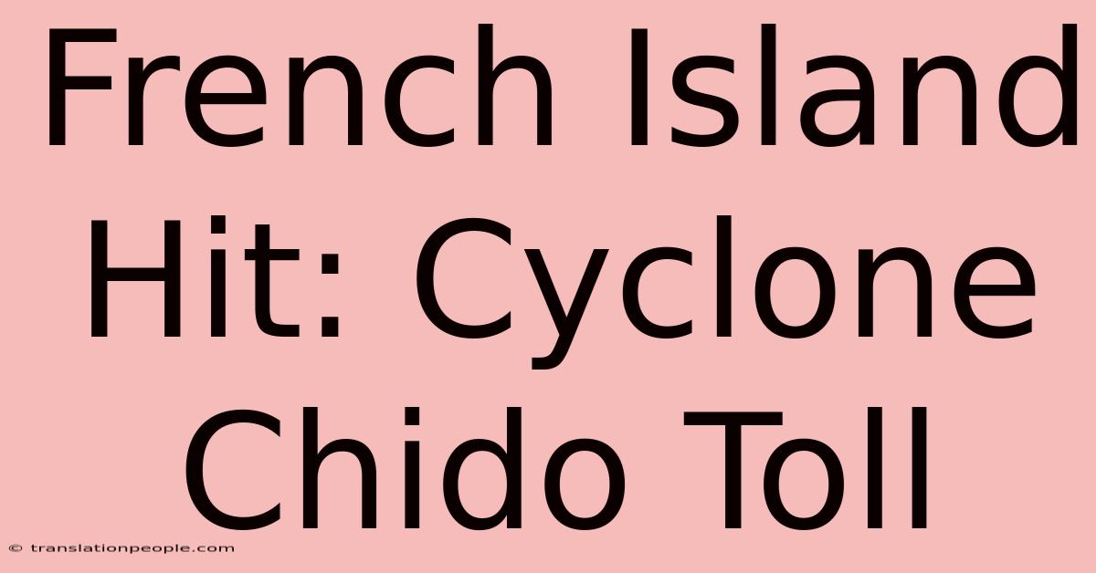 French Island Hit: Cyclone Chido Toll