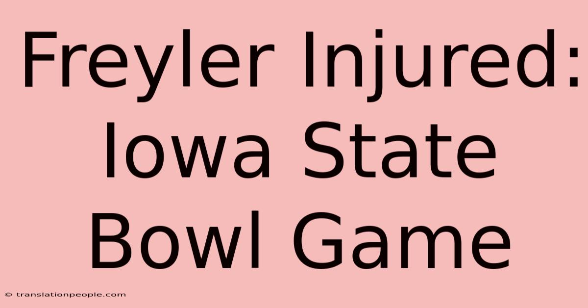 Freyler Injured: Iowa State Bowl Game