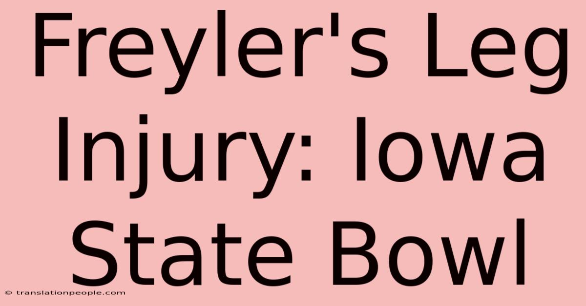 Freyler's Leg Injury: Iowa State Bowl