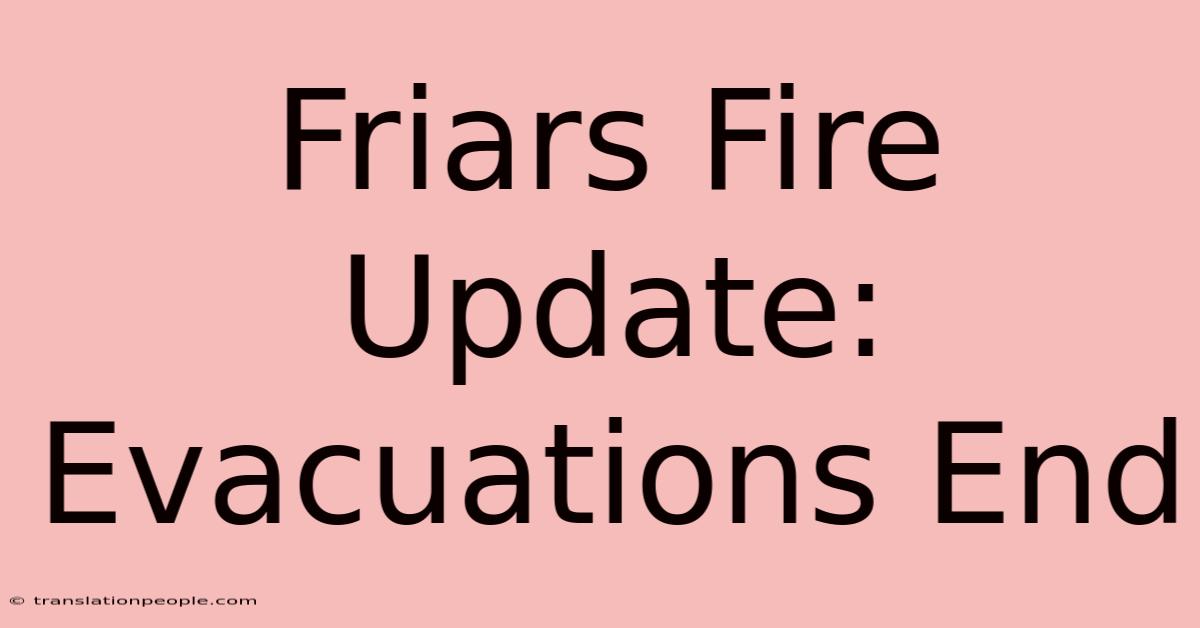 Friars Fire Update: Evacuations End