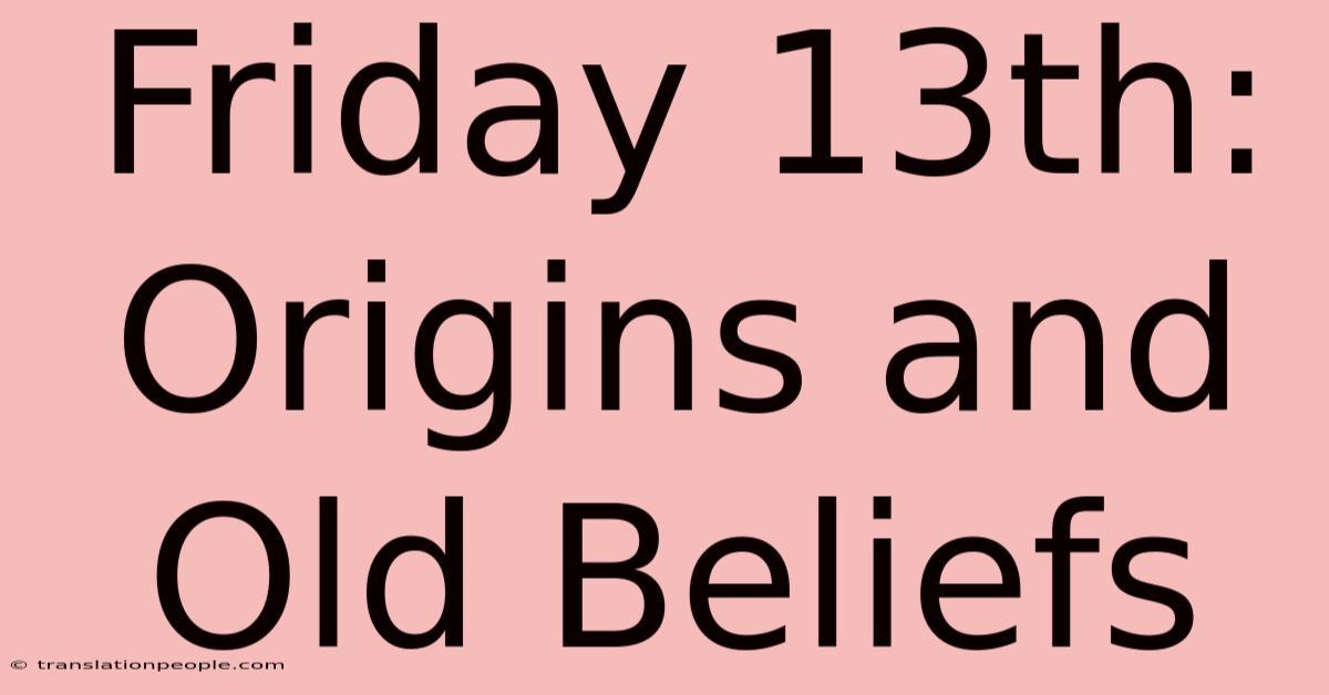 Friday 13th: Origins And Old Beliefs