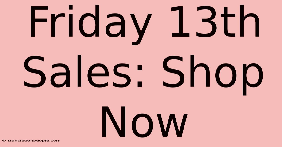 Friday 13th Sales: Shop Now