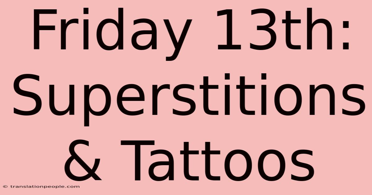 Friday 13th: Superstitions & Tattoos